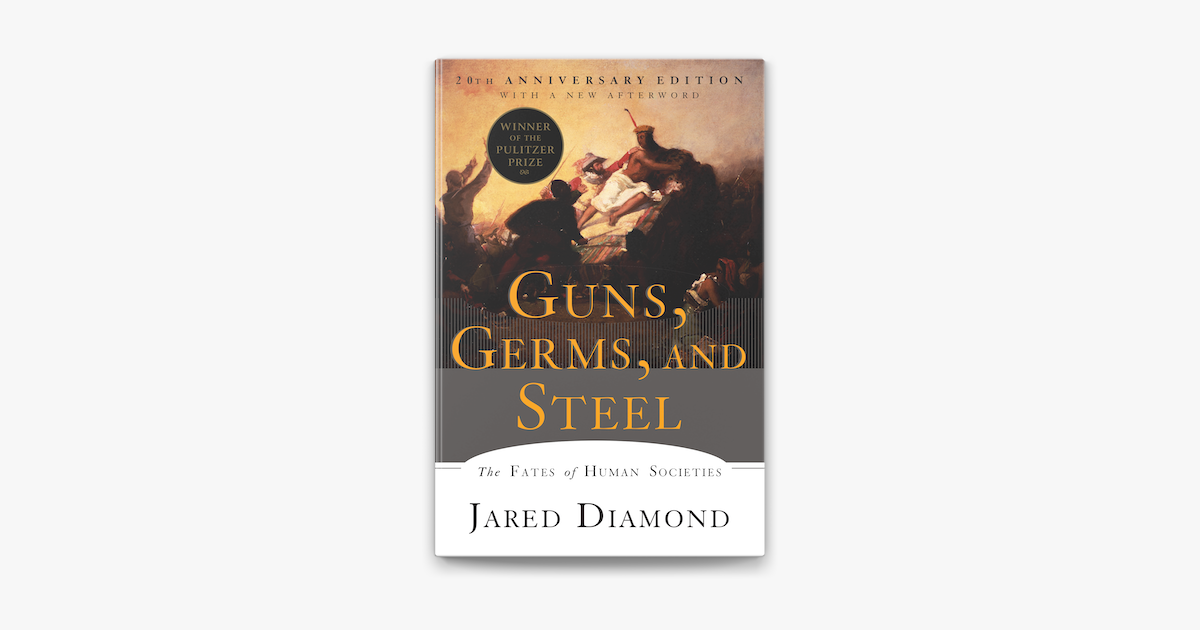 Guns, Germs, and Steel: The Fates of Human Societies